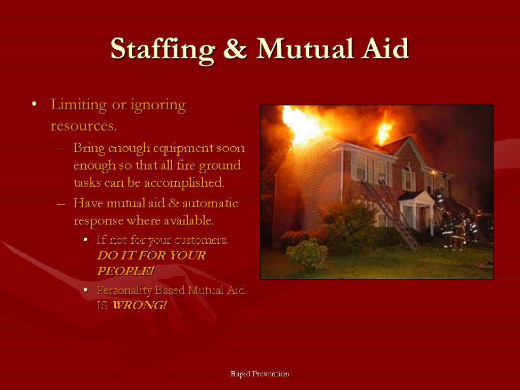 Rapid Prevention Staffing & Mutual Aid Limiting or ignoring resources. Bring enough equipment soon